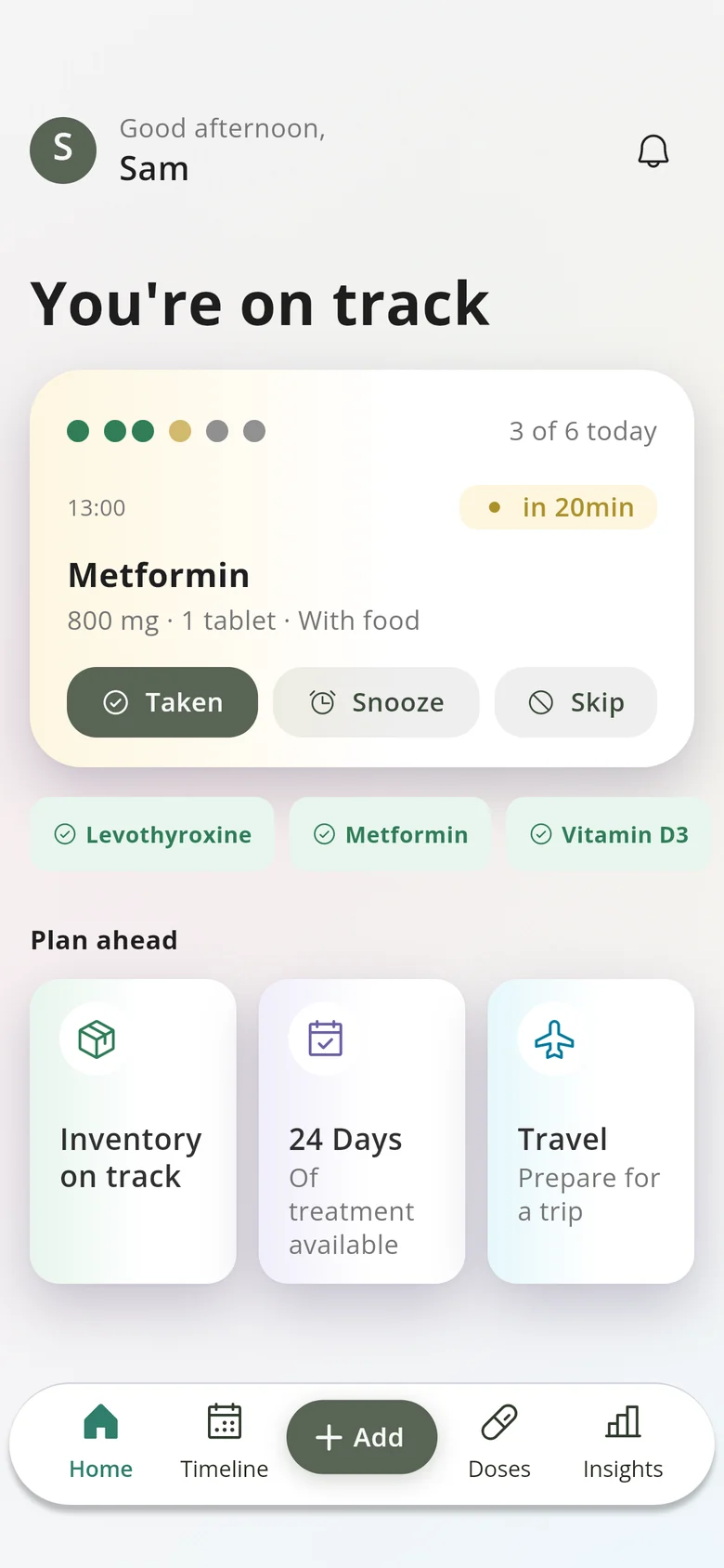 Dosia's Home screen: You're on track, Metformin due at 13:00 with Taken, Snooze and Skip, three doses already taken, and Plan ahead tiles for inventory, treatment days and travel.